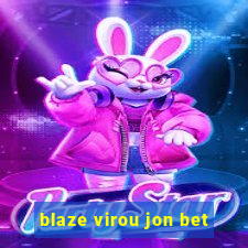 blaze virou jon bet